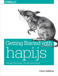 Getting Started with hapi.js: Building Functional, Testable Web Servers