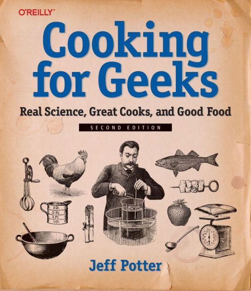 Cooking for Geeks: Real Science, Great Cooks, and Good Food