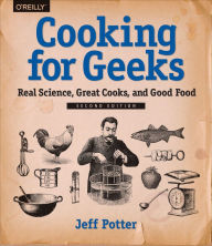 Title: Cooking for Geeks: Real Science, Great Cooks, and Good Food, Author: Jeff Potter