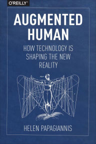 Textbooks pdf download Augmented Human: How Technology Is Shaping the New Reality by Helen Papagiannis