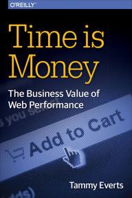 Title: Time Is Money: The Business Value of Web Performance, Author: Tammy Everts