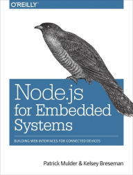 Title: Node.js for Embedded Systems: Using Web Technologies to Build Connected Devices, Author: Patrick Mulder