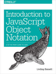 Title: Introduction to JavaScript Object Notation: A To-the-Point Guide to JSON, Author: Lindsay Bassett