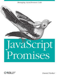 Title: JavaScript with Promises: Managing Asynchronous Code, Author: Daniel Parker