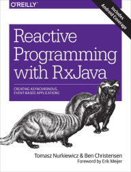 Title: Reactive Programming with RxJava: Creating Asynchronous, Event-Based Applications, Author: Tomasz Nurkiewicz