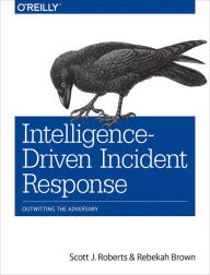 Intelligence-Driven Incident Response: Outwitting the Adversary