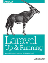 Title: Laravel: Up and Running: A Framework for Building Modern PHP Apps, Author: Matt Stauffer