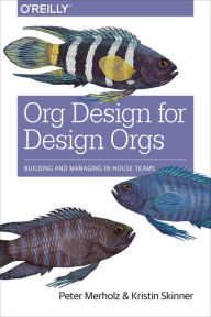 Free downloads from amazon books Org Design for Design Orgs: Building and Managing In-House Teams 9781491938409