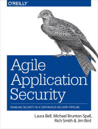 Title: Agile Application Security: Enabling Security in a Continuous Delivery Pipeline, Author: Laura Bell