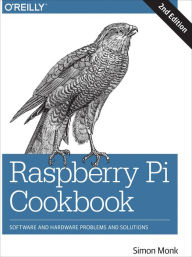 Raspberry Pi Cookbook: Software and Hardware Problems and Solutions