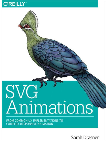SVG Animations: From Common UX Implementations to Complex Responsive Animation / Edition 1