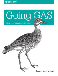 Title: Going GAS: From VBA to Google Apps Script, Author: Bruce Mcpherson