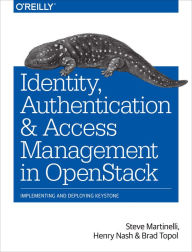 Title: Identity, Authentication, and Access Management in OpenStack: Implementing and Deploying Keystone, Author: Steve Martinelli