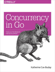 Title: Concurrency in Go: Tools and Techniques for Developers, Author: Katherine Cox-Buday