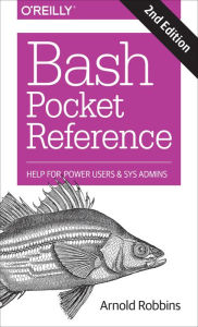 Title: Bash Pocket Reference: Help for Power Users and Sys Admins, Author: Arnold Robbins