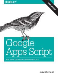 Title: Google Apps Script: Web Application Development Essentials, Author: James Ferreira