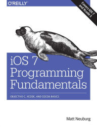 Title: iOS 7 Programming Fundamentals: Objective-C, Xcode, and Cocoa Basics, Author: Matt Neuburg