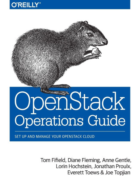 OpenStack Operations Guide: Set Up and Manage Your OpenStack Cloud / Edition 1
