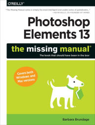 Title: Photoshop Elements 13: The Missing Manual, Author: Barbara Brundage