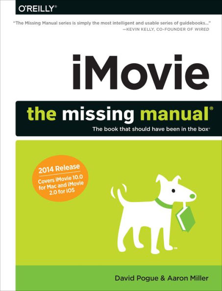 iMovie: The Missing Manual: 2014 release, covers iMovie 10.0 for Mac and 2.0 for iOS