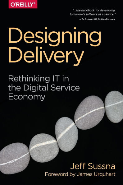 Designing Delivery: Rethinking IT the Digital Service Economy