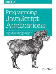 Title: Programming JavaScript Applications: Robust Web Architecture with Node, HTML5, and Modern JS Libraries, Author: Eric Elliott