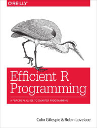 Title: Efficient R Programming: A Practical Guide to Smarter Programming, Author: Colin Gillespie