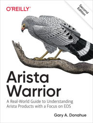 Title: Arista Warrior: Arista Products with a Focus on EOS, Author: Gary Donahue
