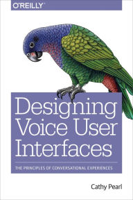 Title: Designing Voice User Interfaces: Principles of Conversational Experiences, Author: Cathy Pearl