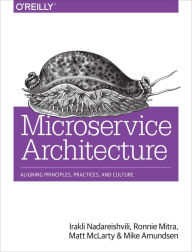 Title: Microservice Architecture: Aligning Principles, Practices, and Culture, Author: Irakli Nadareishvili