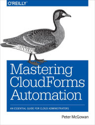 Title: Mastering CloudForms Automation: An Essential Guide for Cloud Administrators, Author: Peter McGowan