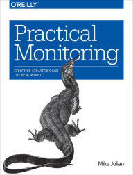 Title: Practical Monitoring: Effective Strategies for the Real World, Author: Mike Julian