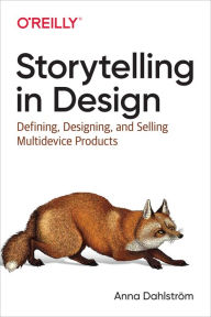 Title: Storytelling in Design: Defining, Designing, and Selling Multidevice Products, Author: Anna Dahlström