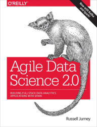 Title: Agile Data Science 2.0: Building Full-Stack Data Analytics Applications with Spark, Author: Russell Jurney