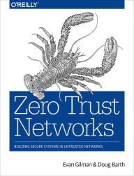 Title: Zero Trust Networks: Building Secure Systems in Untrusted Networks, Author: Evan Gilman