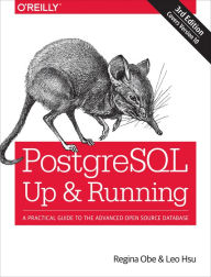 Title: PostgreSQL: Up and Running: A Practical Guide to the Advanced Open Source Database, Author: Regina O. Obe