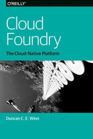 Title: Cloud Foundry: The Cloud-Native Platform, Author: Duncan Winn