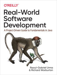 Title: Real-World Software Development: A Project-Driven Guide to Fundamentals in Java, Author: Raoul-Gabriel Urma