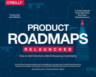 Title: Product Roadmaps Relaunched: How to Set Direction while Embracing Uncertainty, Author: C. Todd Lombardo