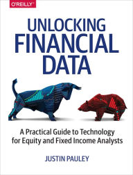 Title: Unlocking Financial Data: A Practical Guide to Technology for Equity and Fixed Income Analysts, Author: Justin Pauley