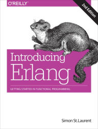 Title: Introducing Erlang: Getting Started in Functional Programming, Author: Simon St. Laurent