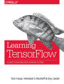 Learning TensorFlow: A Guide to Building Deep Learning Systems