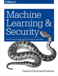 Title: Machine Learning and Security: Protecting Systems with Data and Algorithms / Edition 1, Author: Clarence Chio