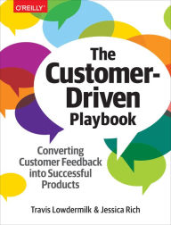 Title: The Customer-Driven Playbook: Converting Customer Feedback into Successful Products, Author: Travis Lowdermilk