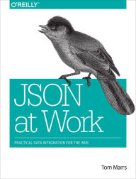 Title: JSON at Work: Practical Data Integration for the Web, Author: Tom Marrs