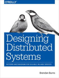 Title: Designing Distributed Systems: Patterns and Paradigms for Scalable, Reliable Services, Author: Brendan Burns