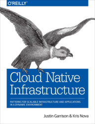 Title: Cloud Native Infrastructure: Patterns for Scalable Infrastructure and Applications in a Dynamic Environment, Author: Justin Garrison
