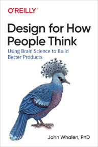 Title: Design for How People Think: Using Brain Science to Build Better Products, Author: PhD John Whalen