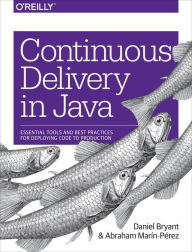 Title: Continuous Delivery in Java: Essential Tools and Best Practices for Deploying Code to Production, Author: Daniel Bryant