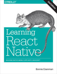 Title: Learning React Native: Building Native Mobile Apps with JavaScript, Author: Bonnie Eisenman